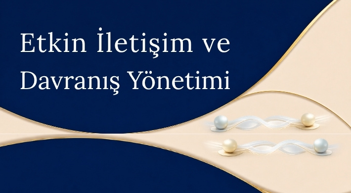 Etkili İletişim • Etkileşim • Davranış Dönüşümü